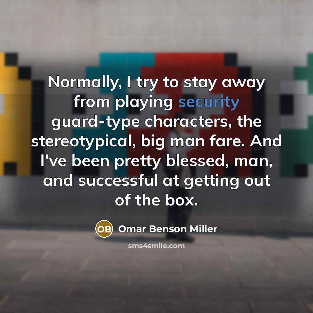 “Normally, I try to stay away from playing security guard-type…” quote by Omar Benson Miller