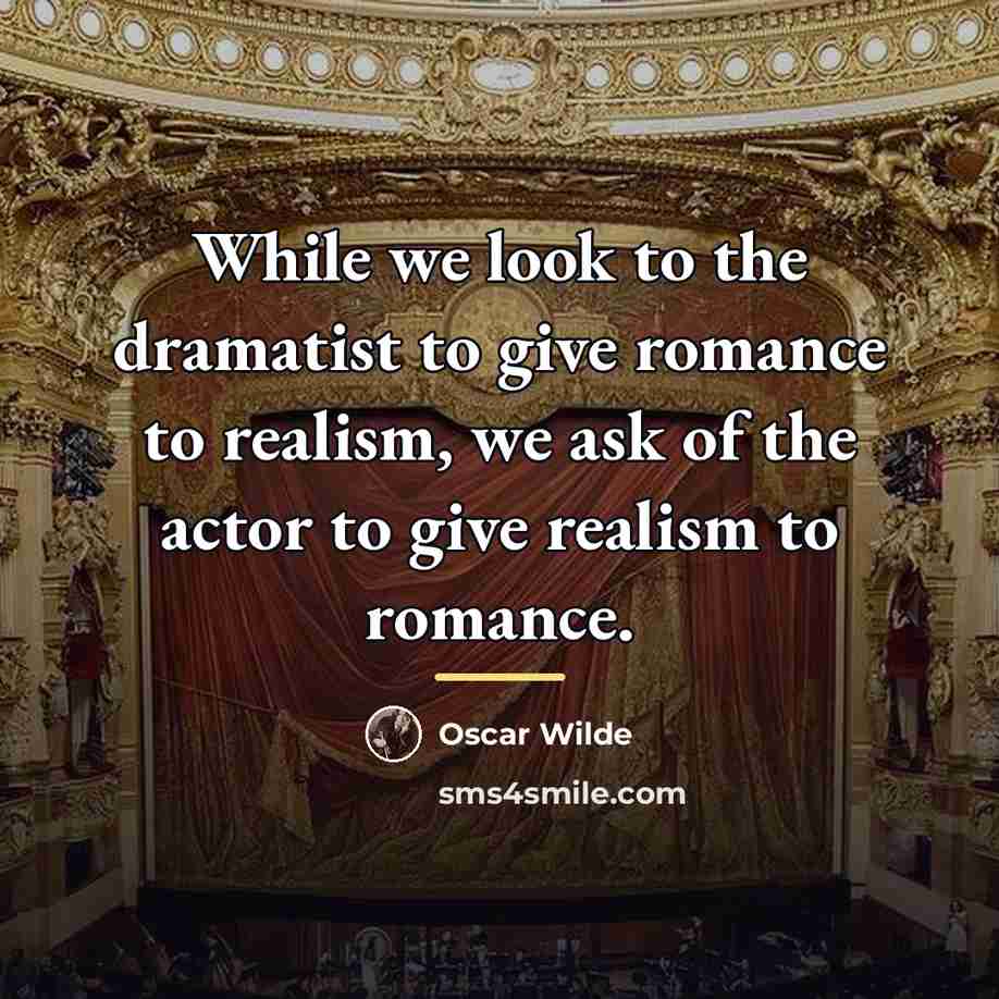 “While we look to the dramatist to give romance to…” quote by Oscar Wilde