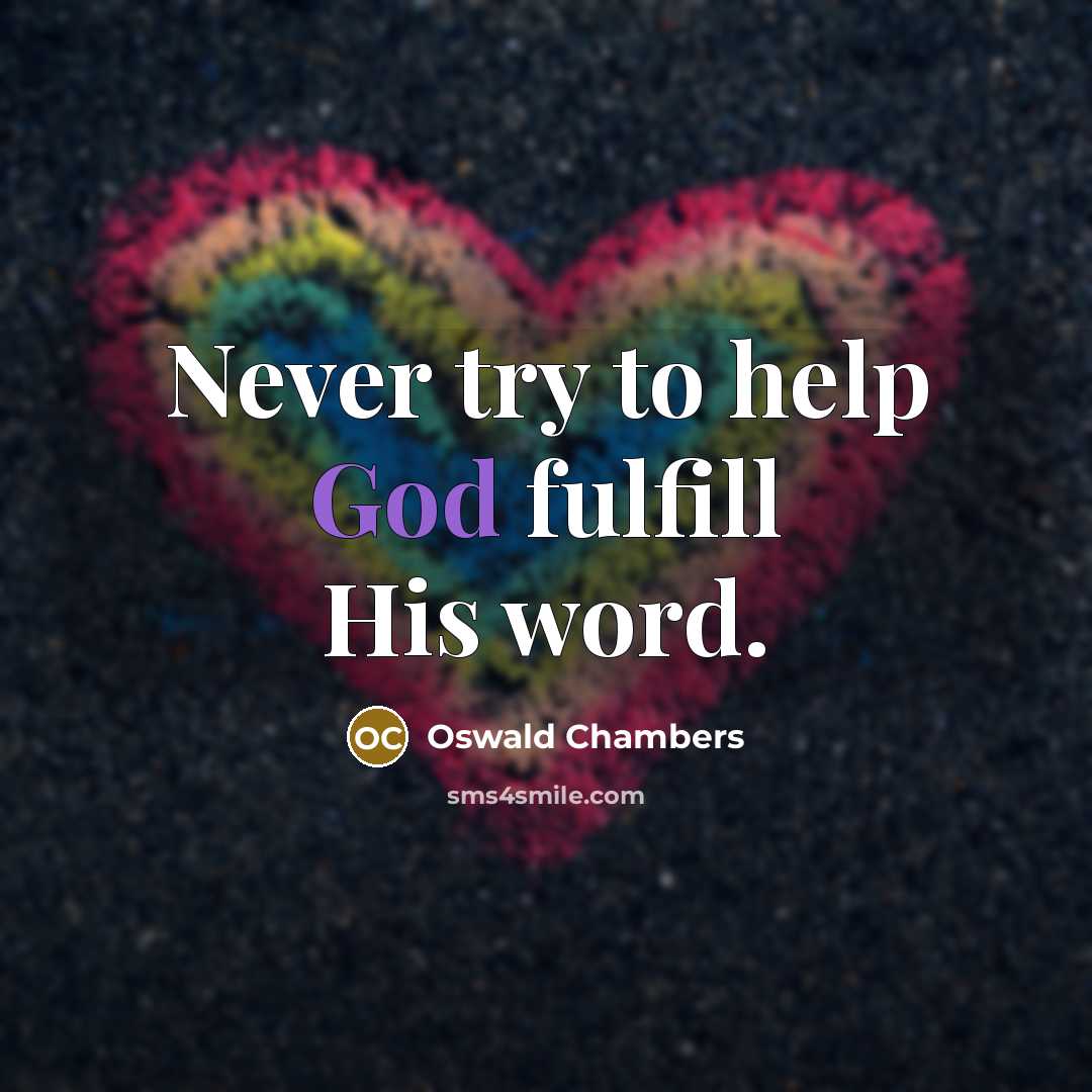 “Never try to help God fulfill His word.” quote by Oswald Chambers