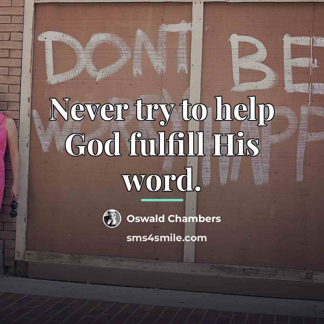 “Never try to help God fulfill His word.…” quote by Oswald Chambers