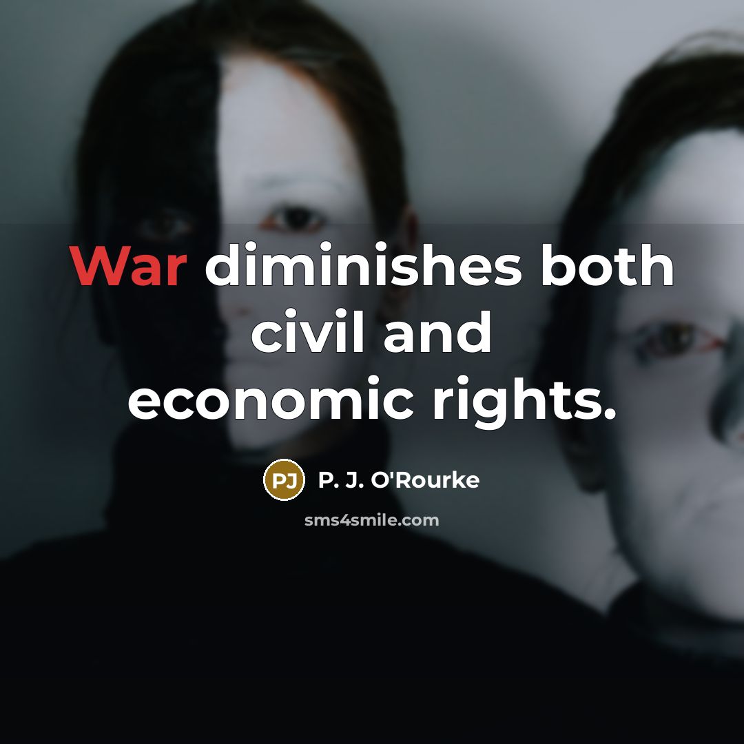“War diminishes both civil and economic rights.…” quote by P. J. O'Rourke