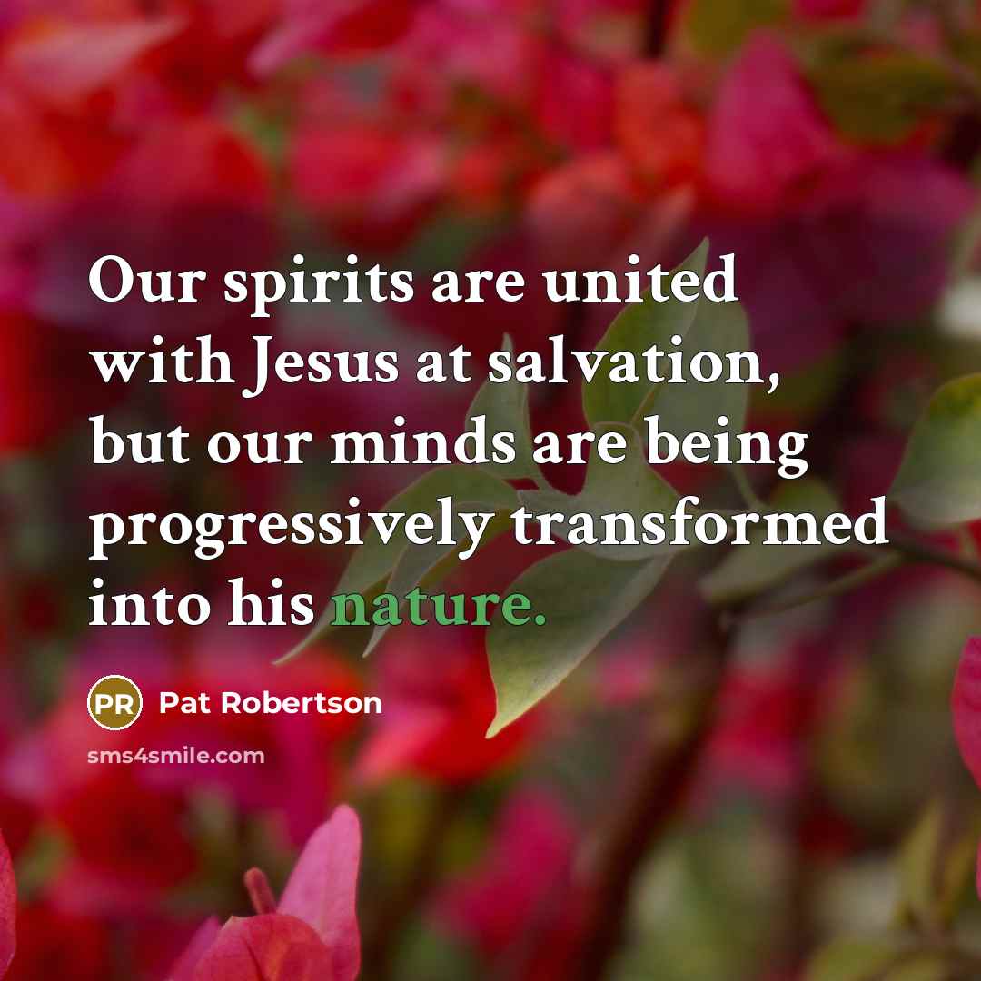“Our spirits are united with Jesus at salvation, but our…” quote by Pat Robertson