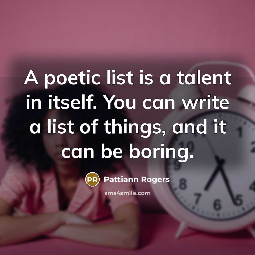“A poetic list is a talent in itself. You can…” quote by Pattiann Rogers