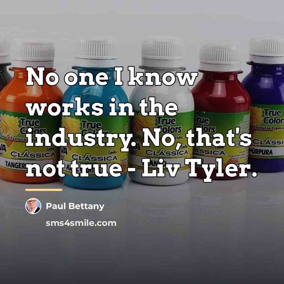 “No one I know works in the industry. No, that's…” quote by Paul Bettany