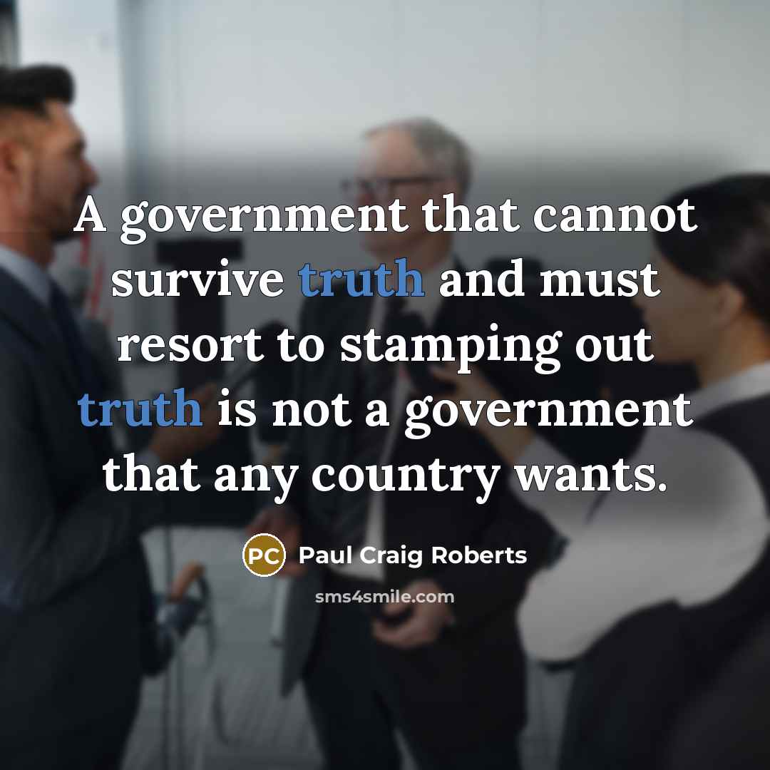 “A government that cannot survive truth and must resort to…” quote by Paul Craig Roberts