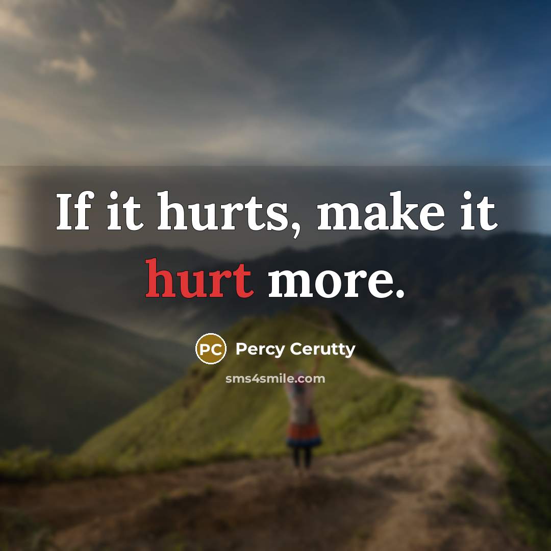 “If it hurts, make it hurt more.…” quote by Percy Cerutty