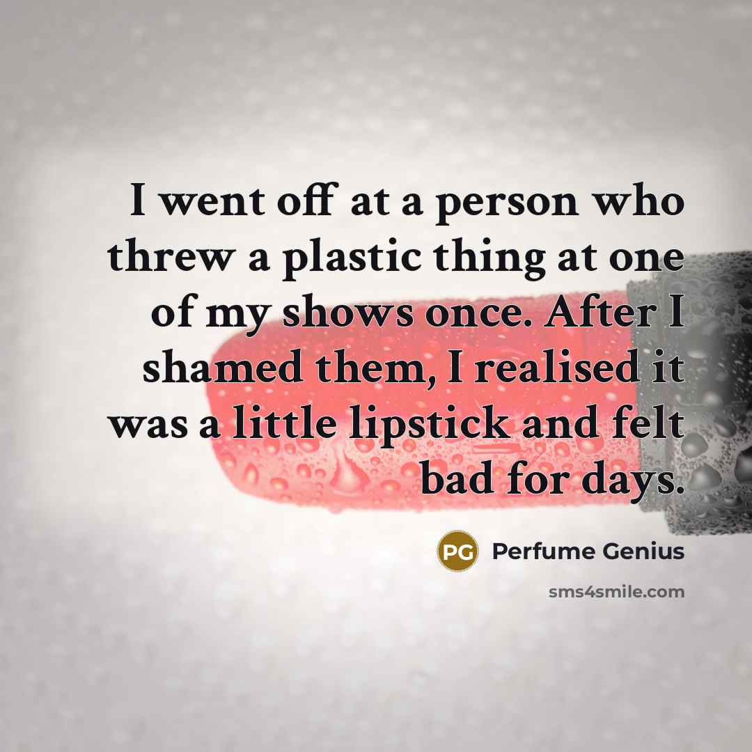 “I went off at a person who threw a plastic…” quote by Perfume Genius