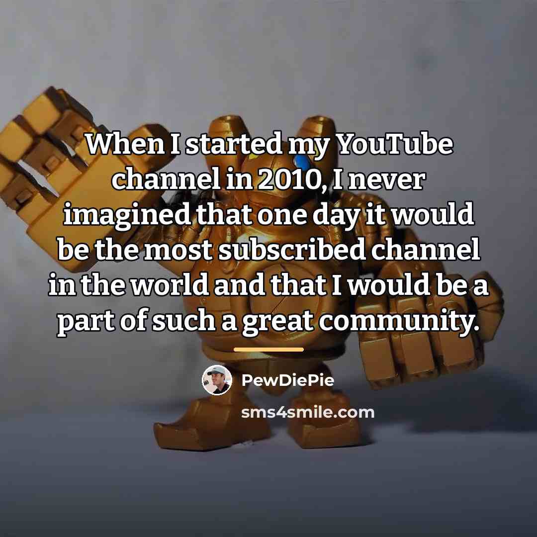 “When I started my YouTube channel in 2010, I never…” quote by PewDiePie