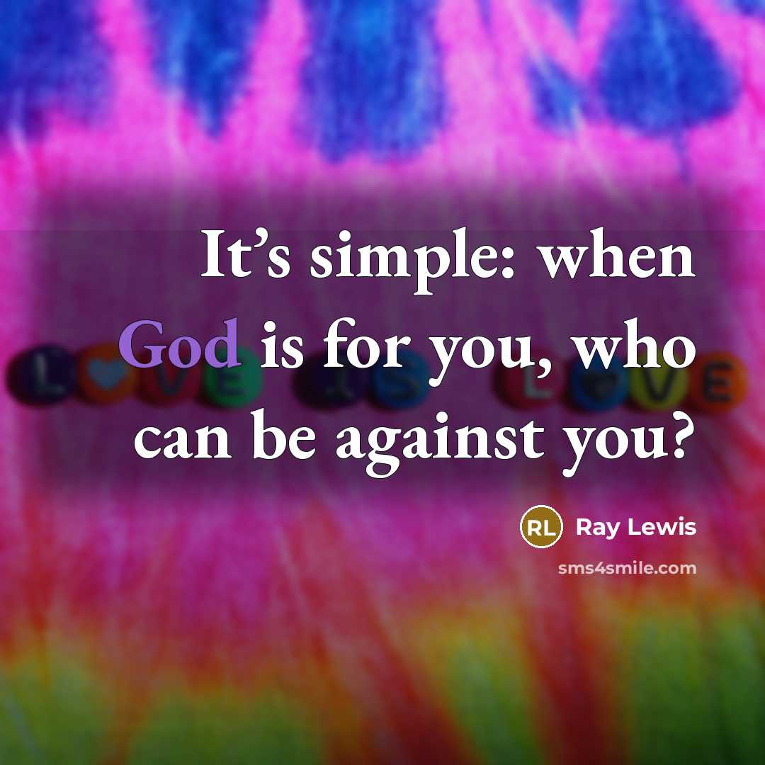 “It’s simple: when God is for you, who can be…” quote by Ray Lewis