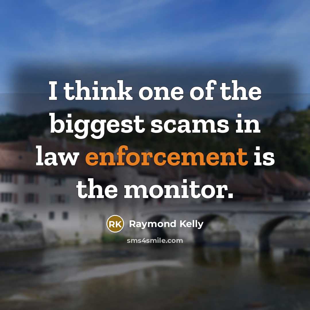 “I think one of the biggest scams in law enforcement…” quote by Raymond Kelly