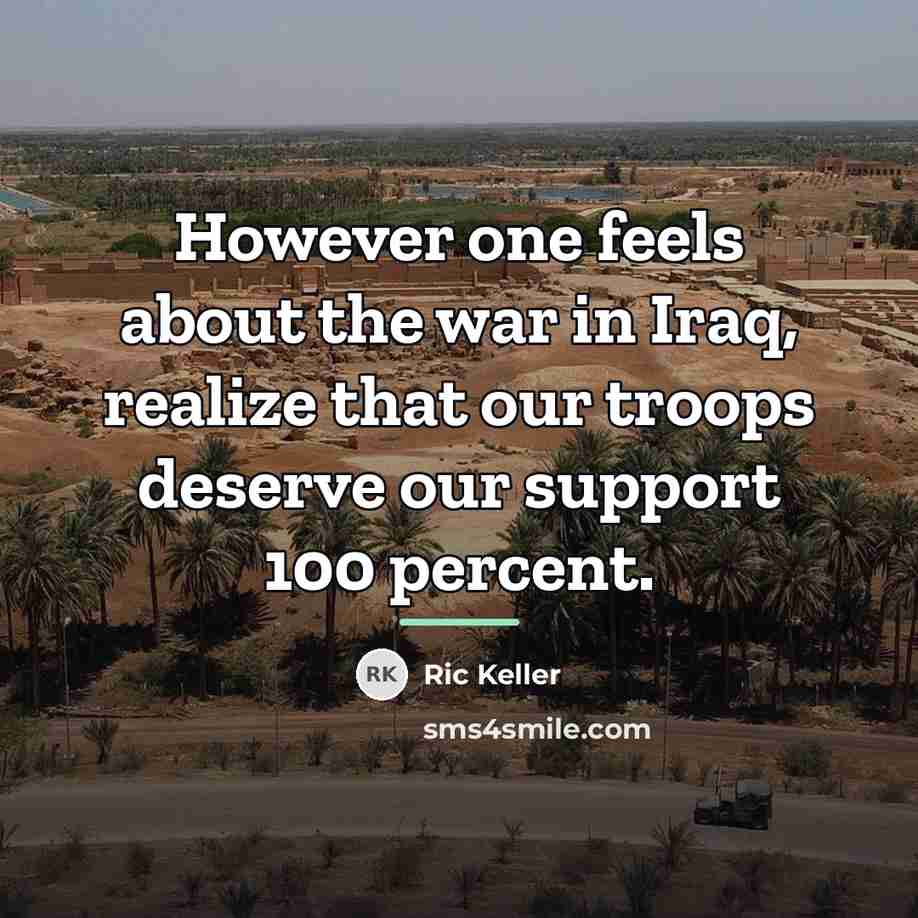 “However one feels about the war in Iraq, realize that…” quote by Ric Keller