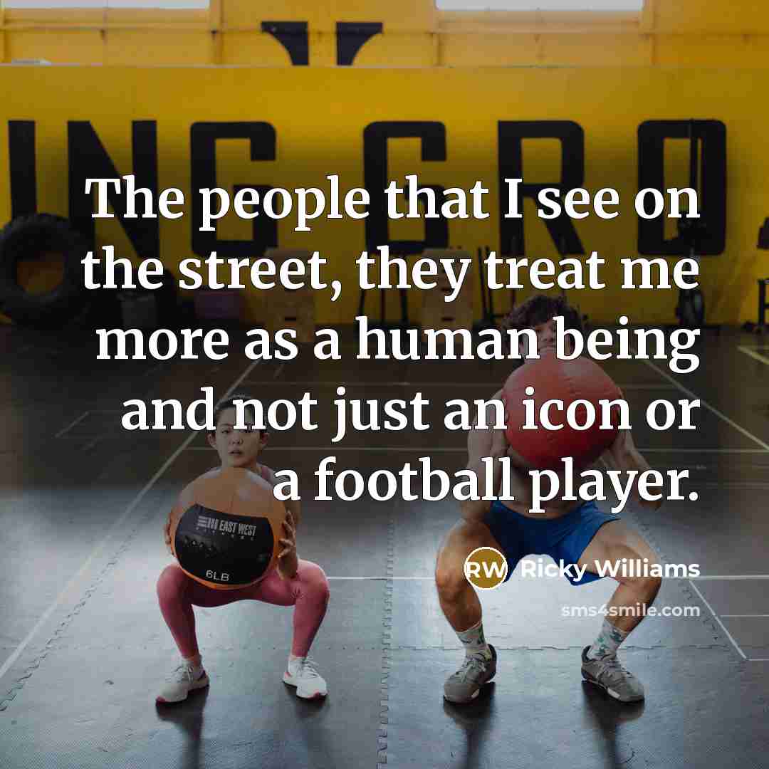 “The people that I see on the street, they treat…” quote by Ricky Williams