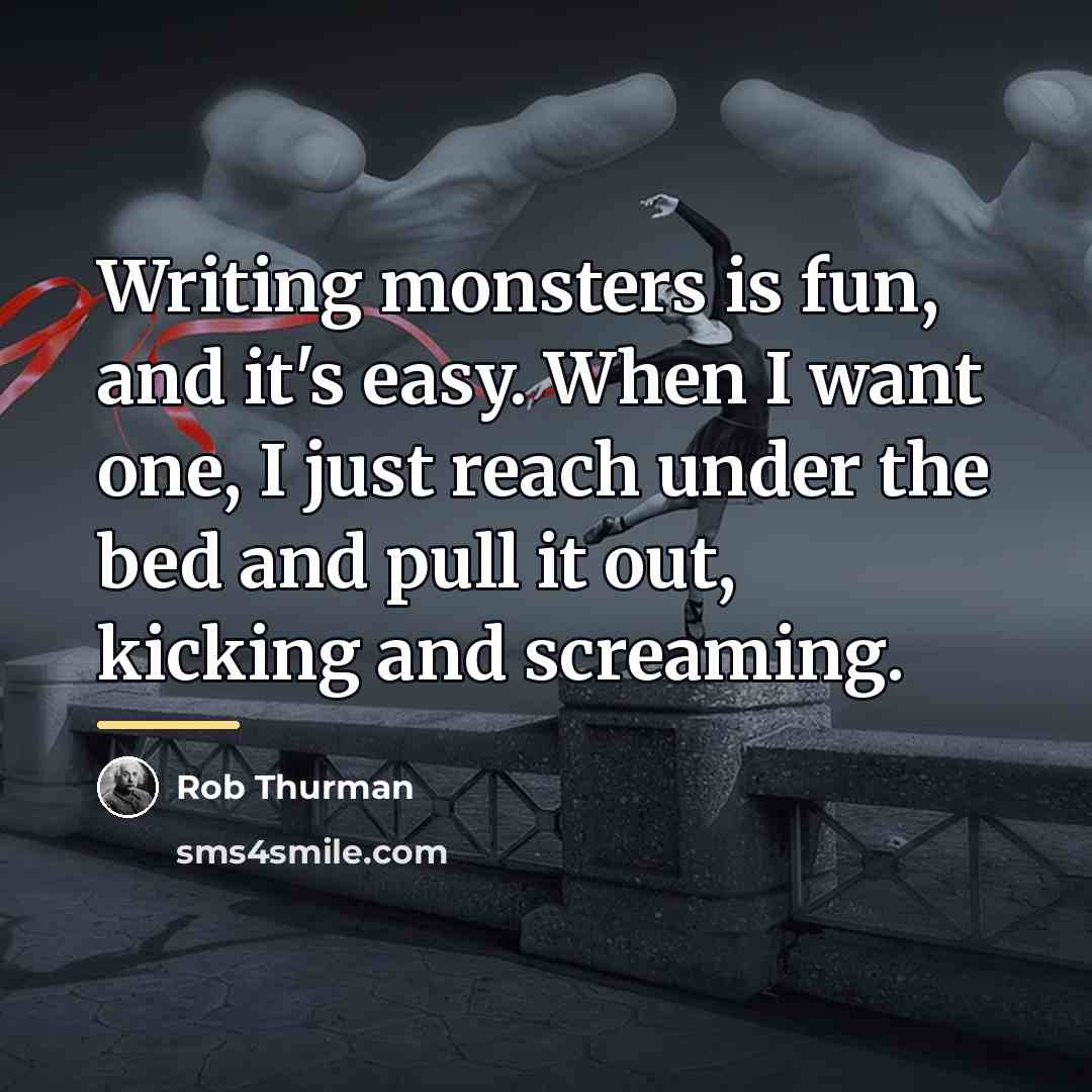 “Writing monsters is fun, and it's easy. When I want…” quote by Rob Thurman