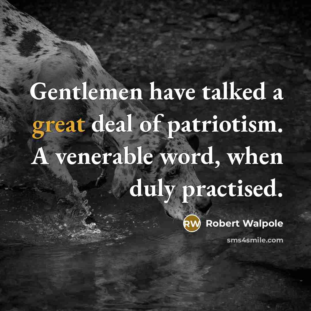 “Gentlemen have talked a great deal of patriotism. A venerable…” quote by Robert Walpole