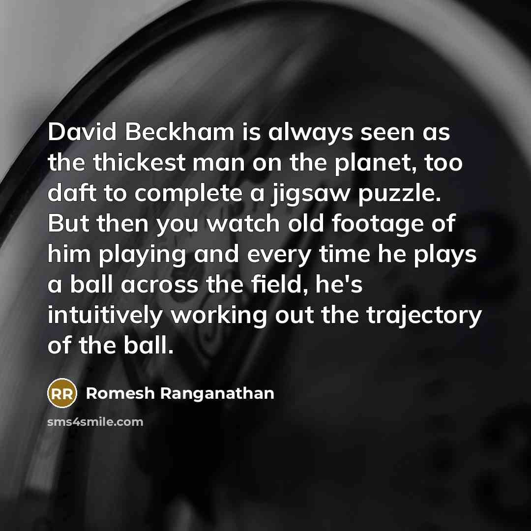 “David Beckham is always seen as the thickest man on…” quote by Romesh Ranganathan