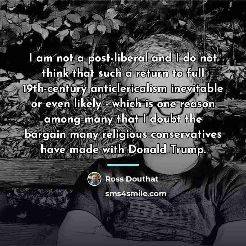 “I am not a post-liberal and I do not think…” quote by Ross Douthat