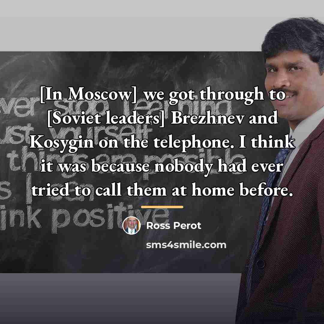 “[In Moscow] we got through to [Soviet leaders] Brezhnev and…” quote by Ross Perot