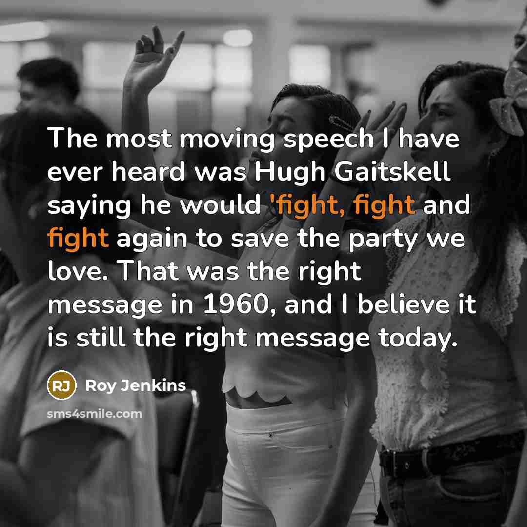 “The most moving speech I have ever heard was Hugh…” quote by Roy Jenkins