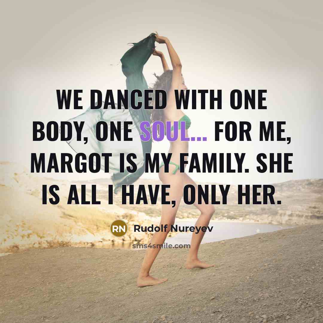 “We danced with one body, one soul... For me, Margot…” quote by Rudolf Nureyev