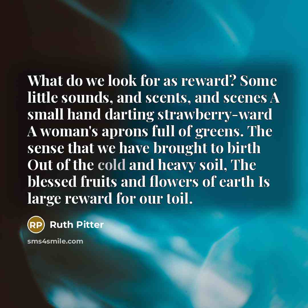 “What do we look for as reward? Some little sounds,…” quote by Ruth Pitter