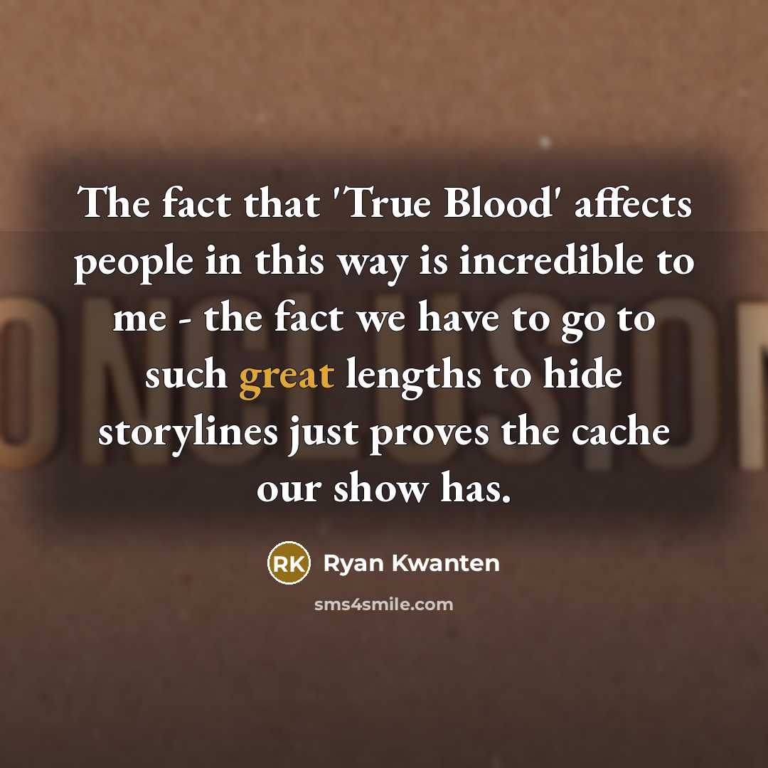 “The fact that 'True Blood' affects people in this way…” quote by Ryan Kwanten