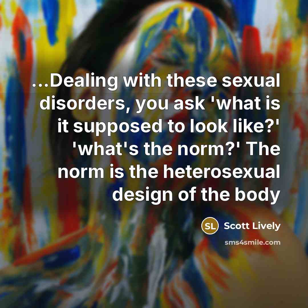 “...Dealing with these sexual disorders, you ask 'what is it…” quote by Scott Lively