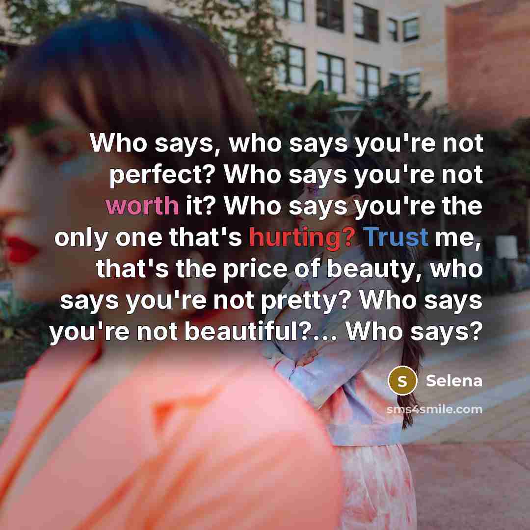 “Who says, who says you're not perfect? Who says you're…” quote by Selena