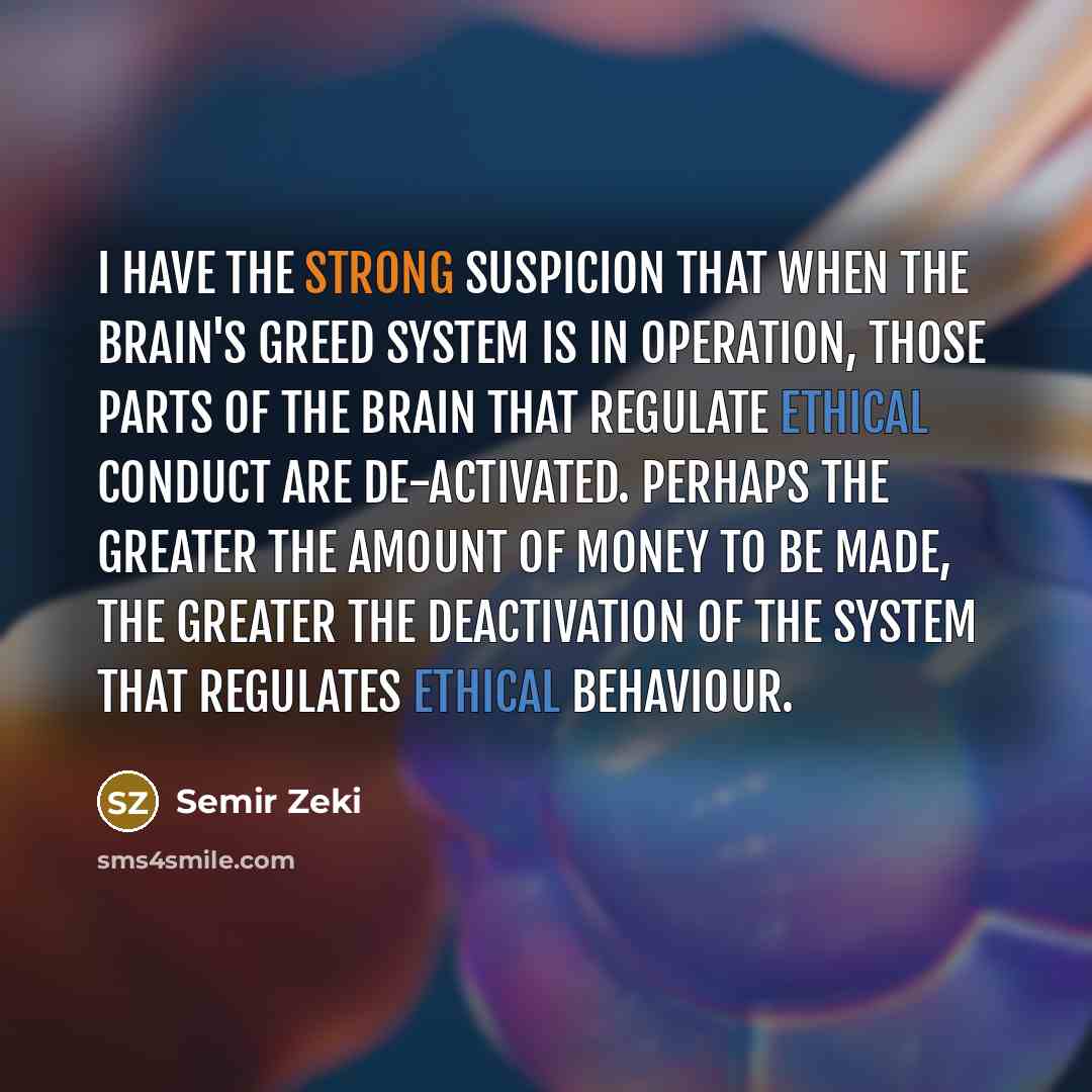 “I have the strong suspicion that when the brain's greed…” quote by Semir Zeki