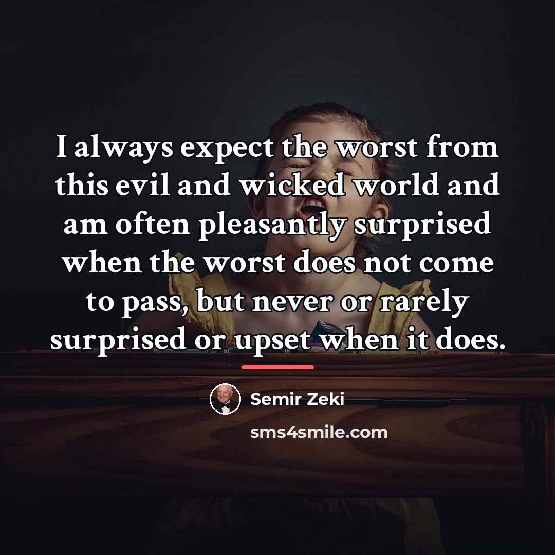 “I always expect the worst from this evil and wicked…” quote by Semir Zeki