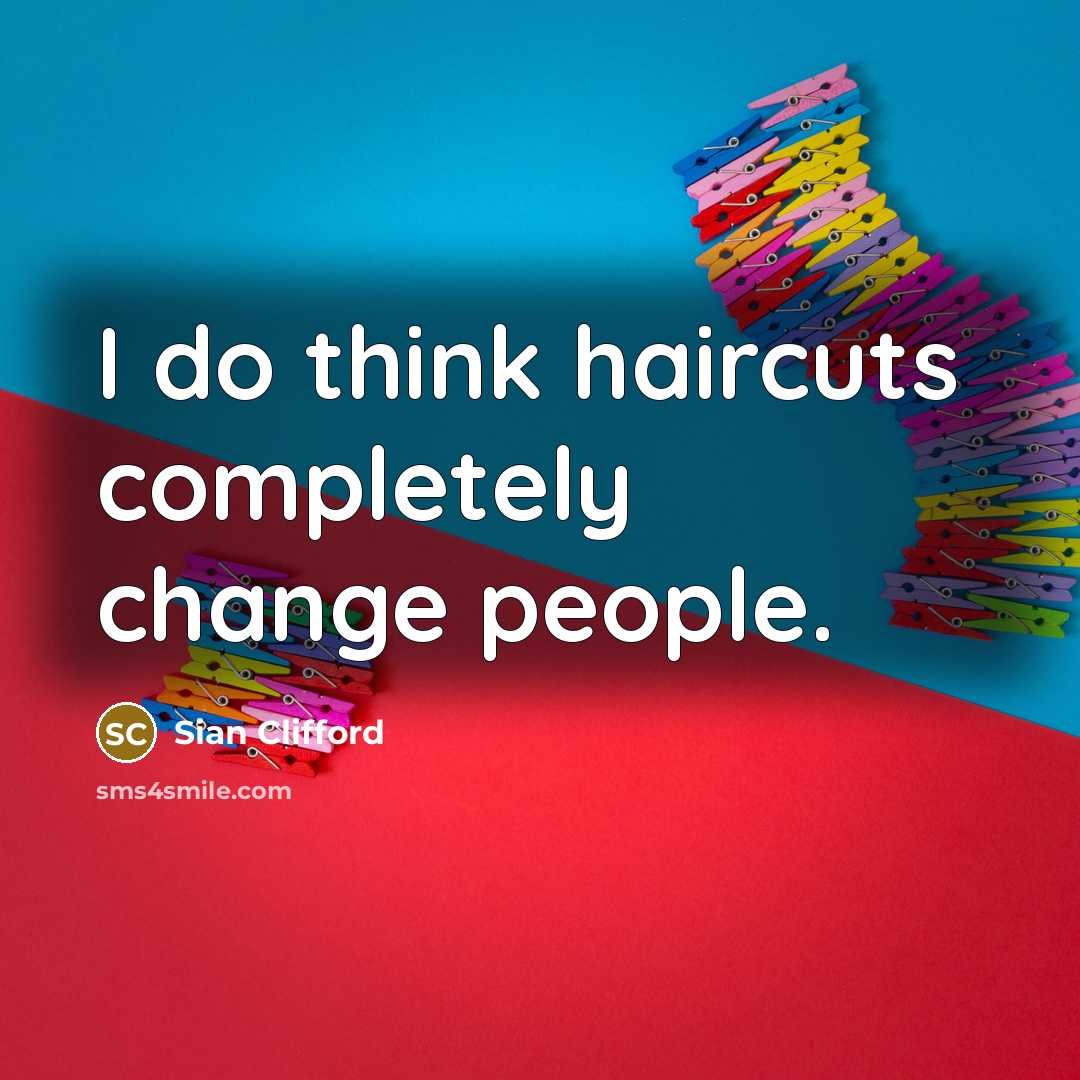 “I do think haircuts completely change people.…” quote by Sian Clifford