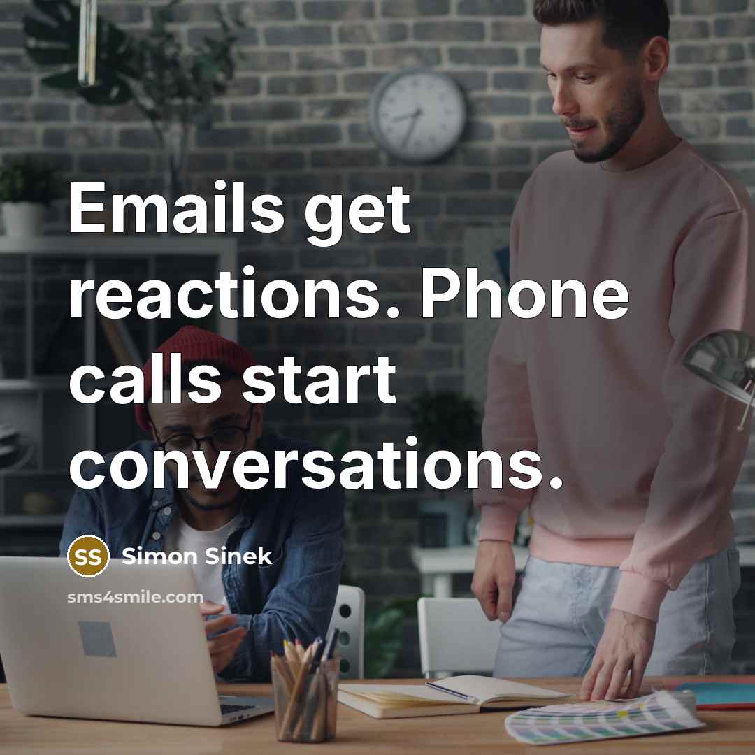 “Emails get reactions. Phone calls start conversations.…” quote by Simon Sinek