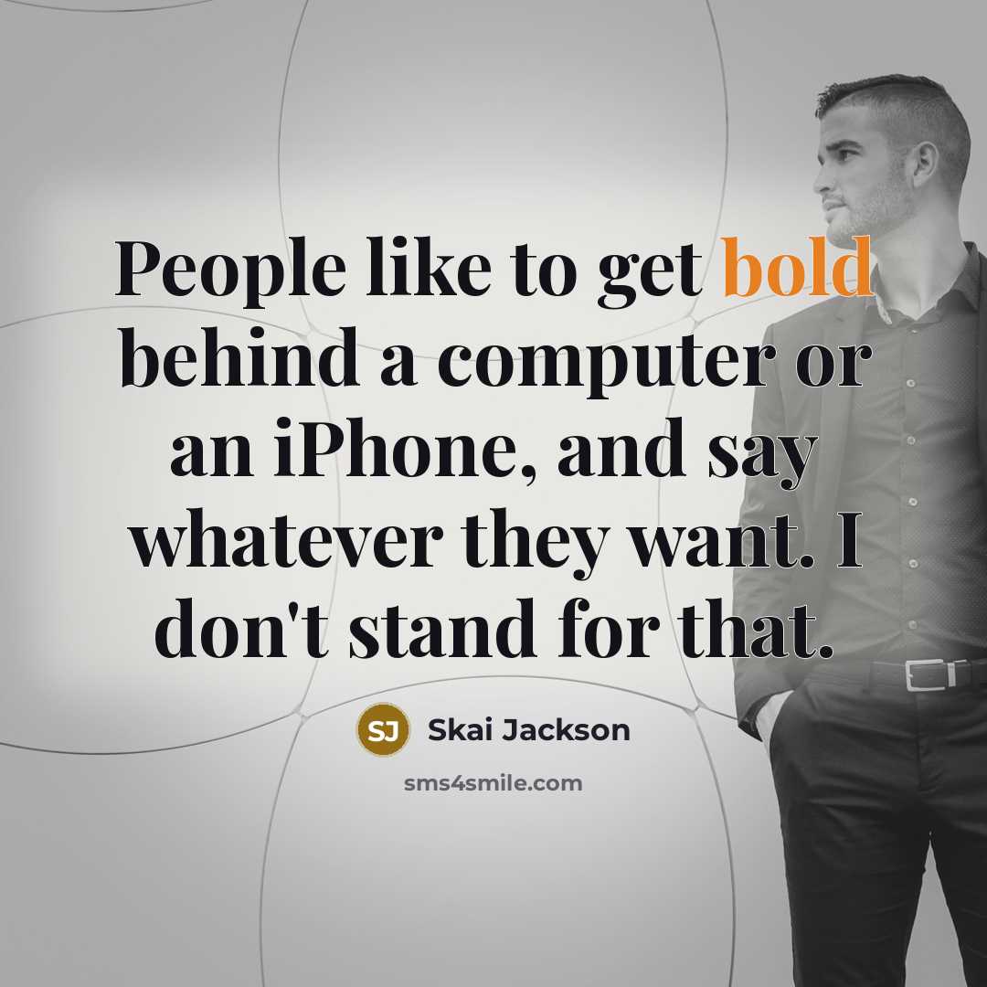 “People like to get bold behind a computer or an…” quote by Skai Jackson