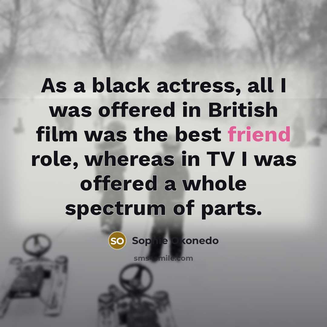 “As a black actress, all I was offered in British…” quote by Sophie Okonedo