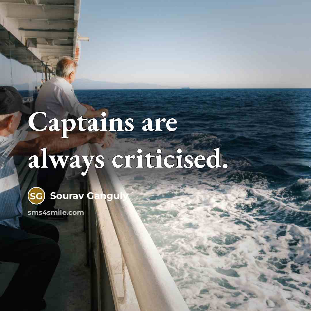 “Captains are always criticised.…” quote by Sourav Ganguly