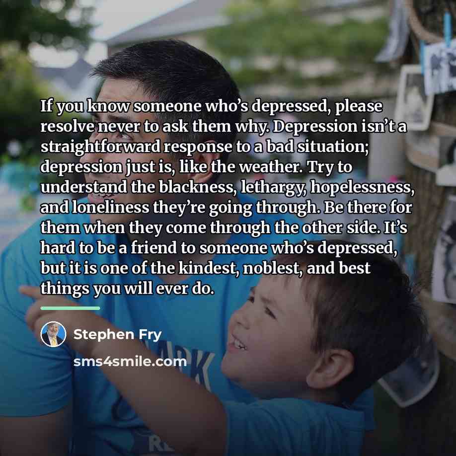 “If you know someone who’s depressed, please resolve never to…” quote by Stephen Fry