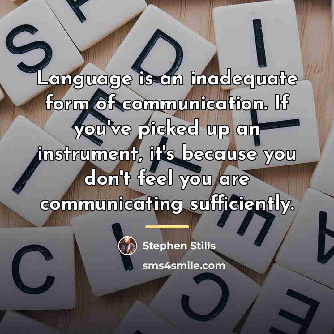 “Language is an inadequate form of communication. If you've picked…” quote by Stephen Stills