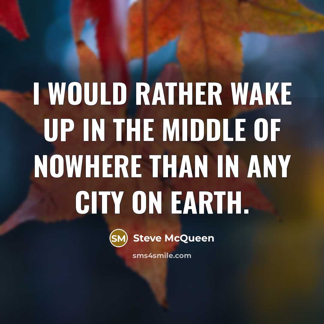 “I would rather wake up in the middle of nowhere…” quote by Steve McQueen