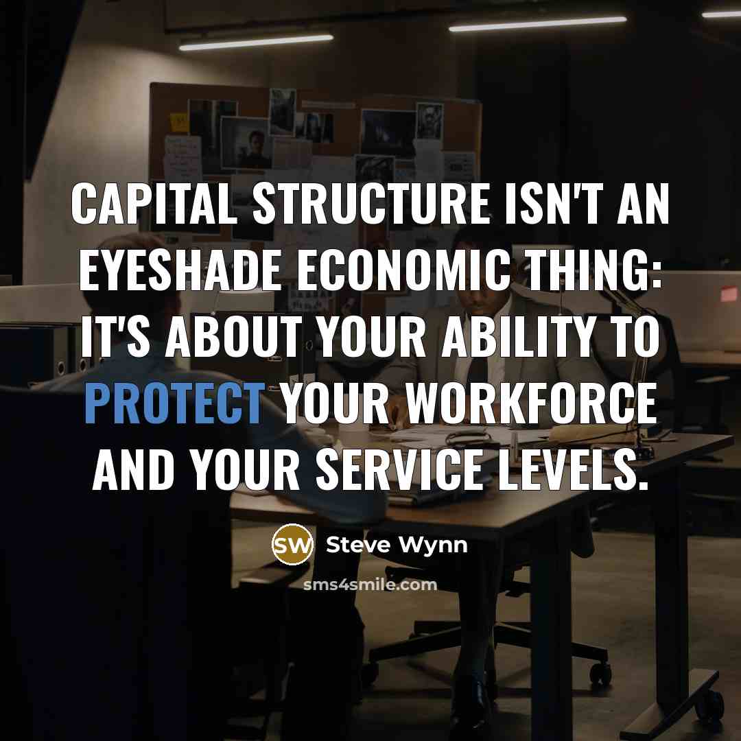 “Capital structure isn't an eyeshade economic thing: It's about your…” quote by Steve Wynn
