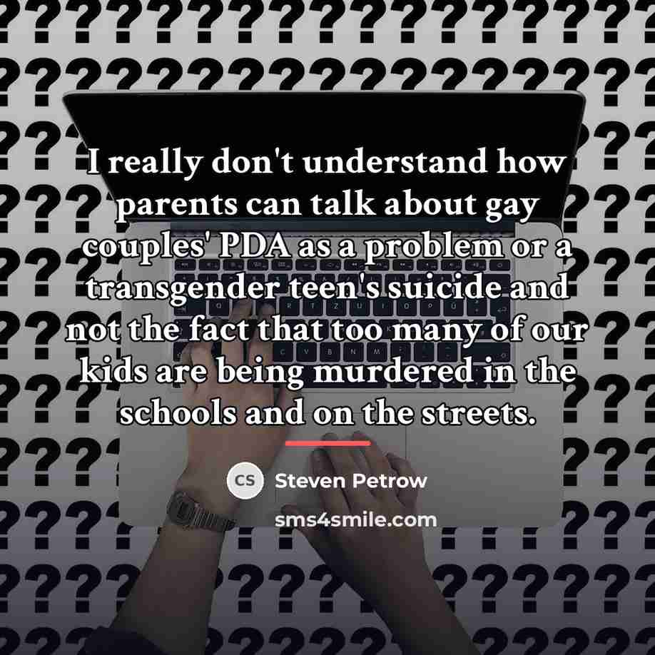 “I really don't understand how parents can talk about gay…” quote by Steven Petrow