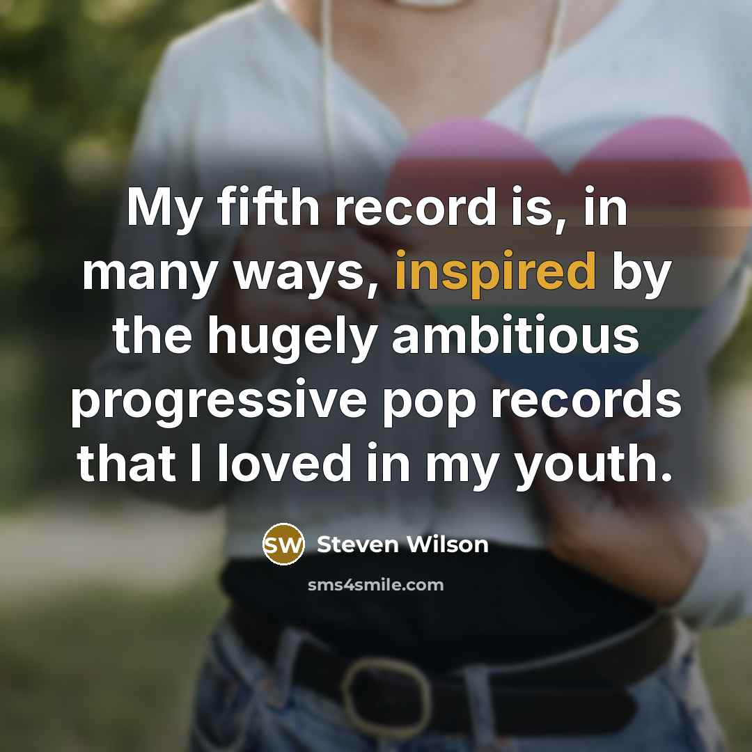 “My fifth record is, in many ways, inspired by the…” quote by Steven Wilson