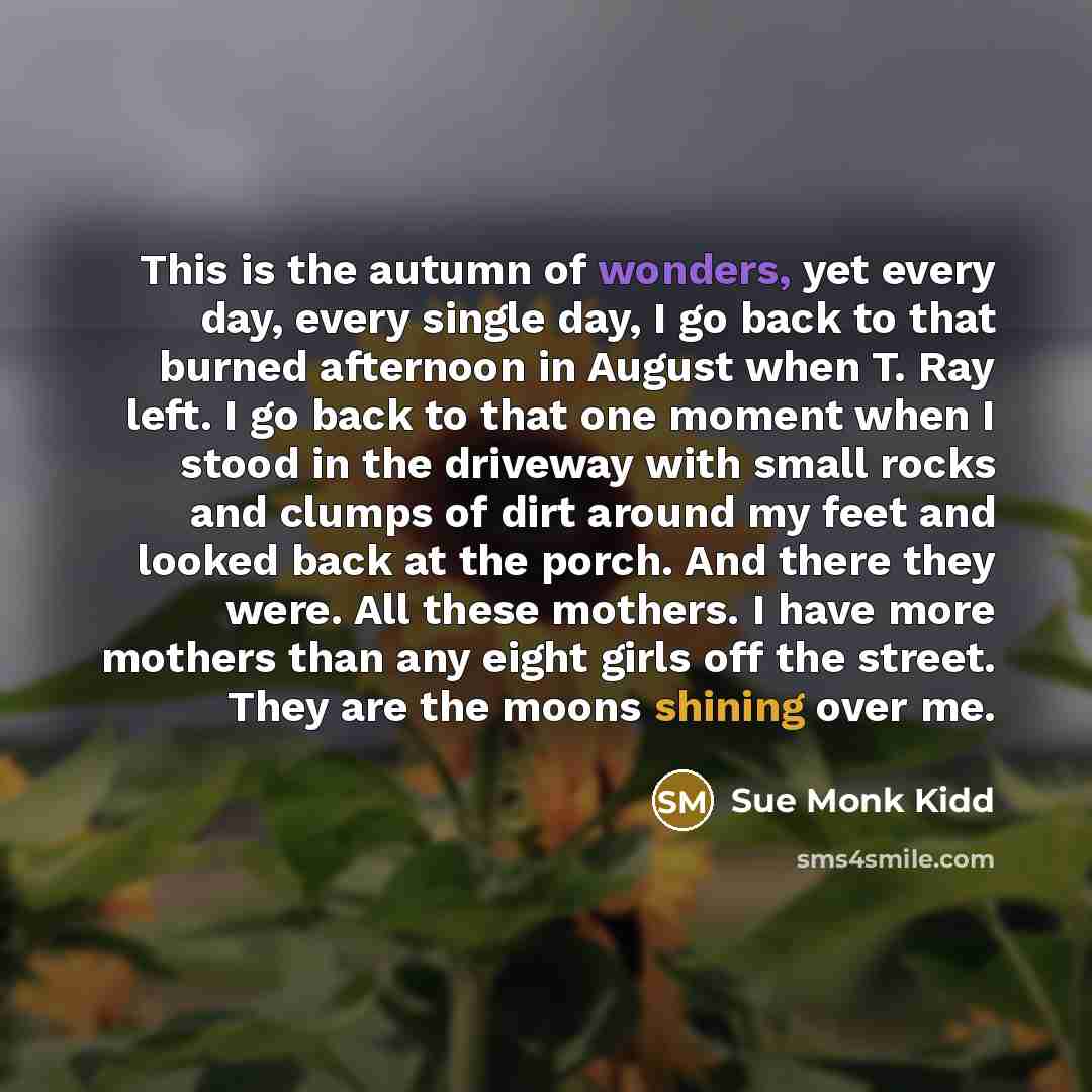 “This is the autumn of wonders, yet every day, every…” quote by Sue Monk Kidd