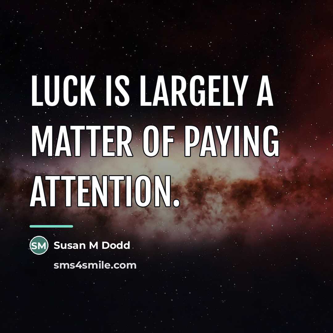 “Luck is largely a matter of paying attention.…” quote by Susan M Dodd