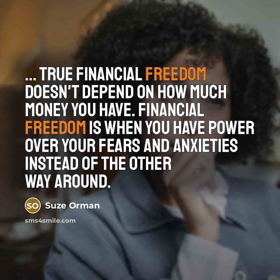 “... true financial freedom doesn't depend on how much money…” quote by Suze Orman