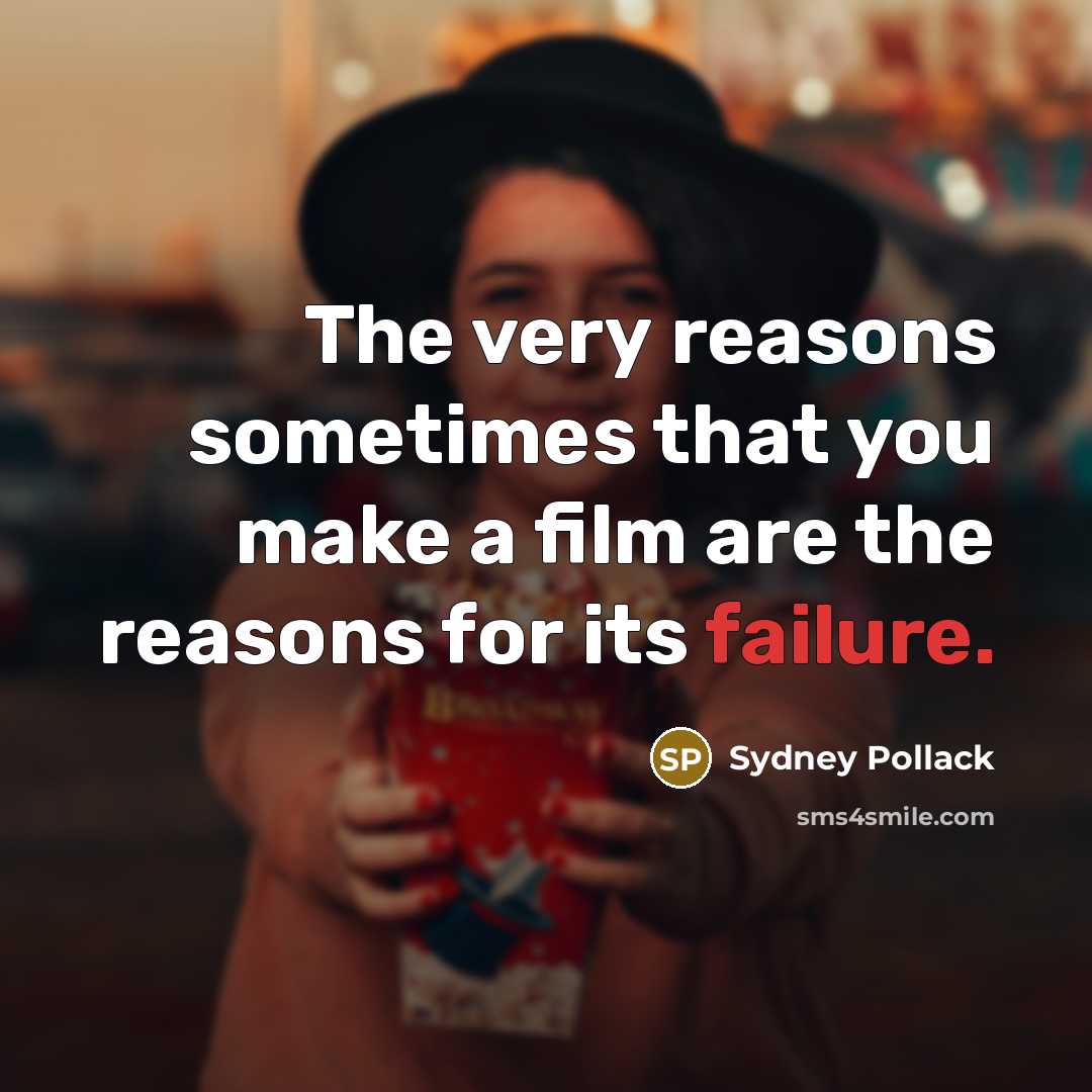 “The very reasons sometimes that you make a film are…” quote by Sydney Pollack