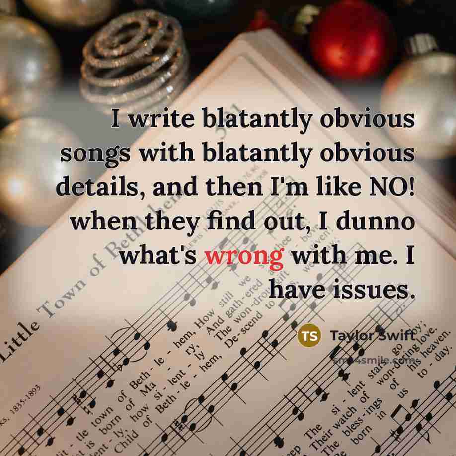 “I write blatantly obvious songs with blatantly obvious details, and…” quote by Taylor Swift