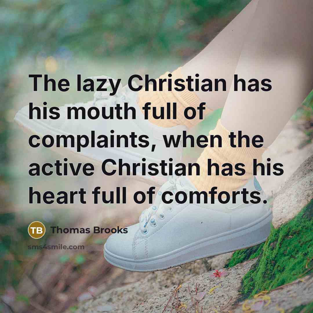 “The lazy Christian has his mouth full of complaints, when…” quote by Thomas Brooks