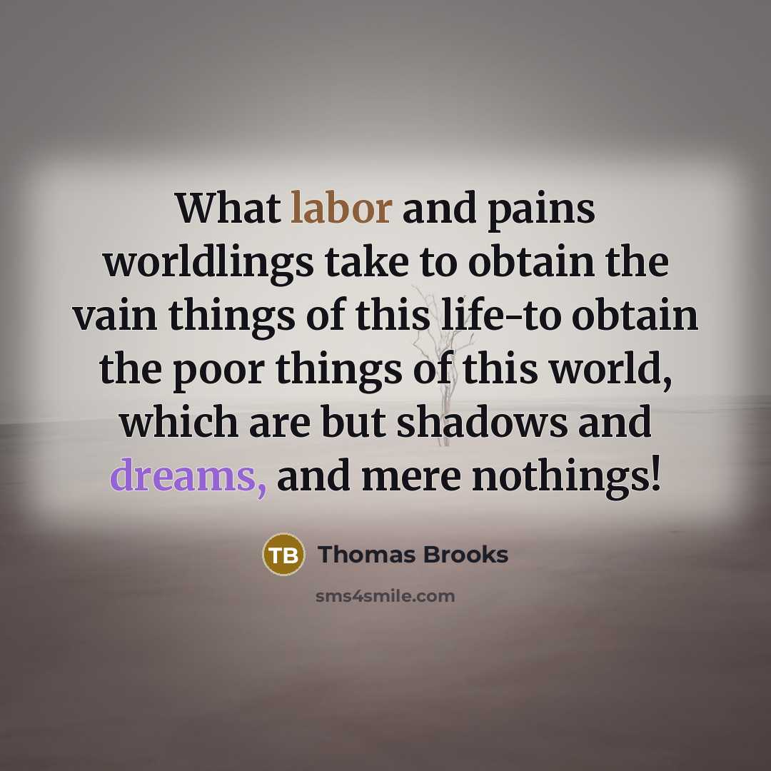 “What labor and pains worldlings take to obtain the vain…” quote by Thomas Brooks