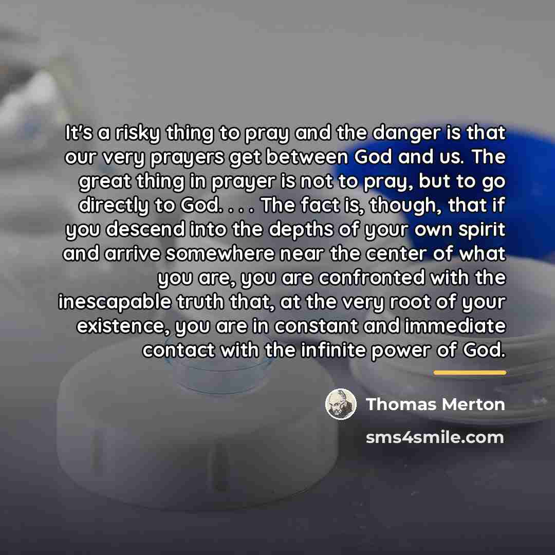“It's a risky thing to pray and the danger is…” quote by Thomas Merton
