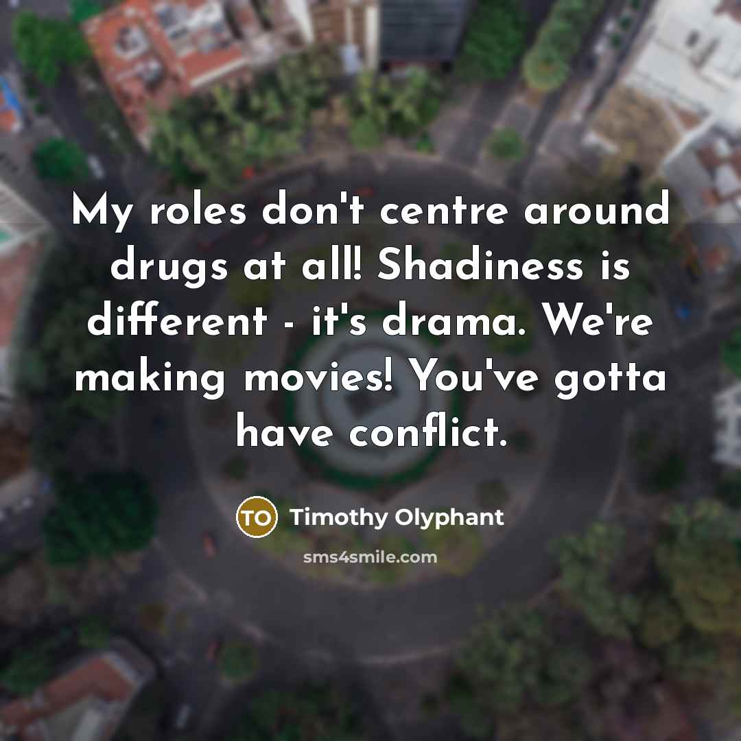 “My roles don't centre around drugs at all! Shadiness is…” quote by Timothy Olyphant