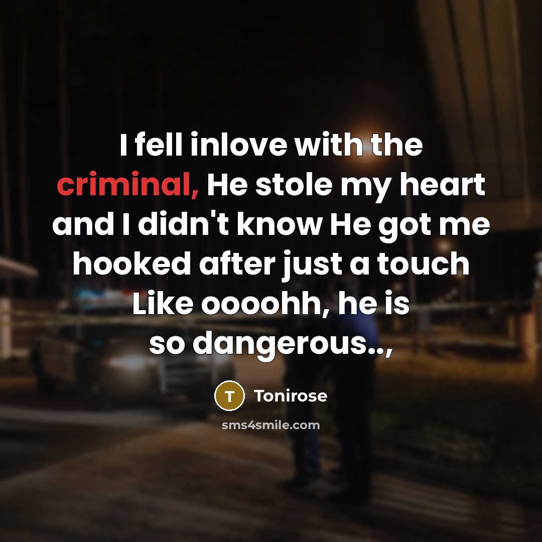 “I fell inlove with the criminal, He stole my heart…” quote by Tonirose